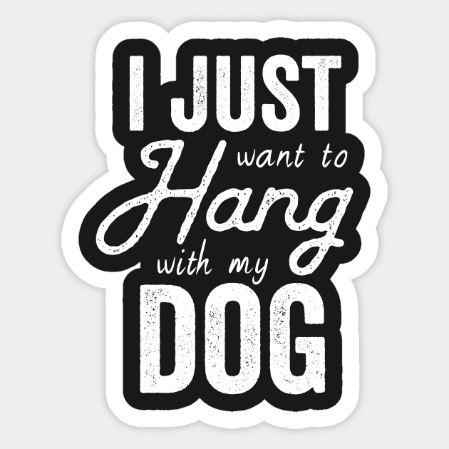 I Just Want To Hang Out With MY Dog Sticker by Kyandii